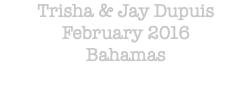 Trisha & Jay Dupuis February 2016 Bahamas