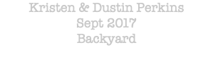 Kristen & Dustin Perkins Sept 2017 Backyard